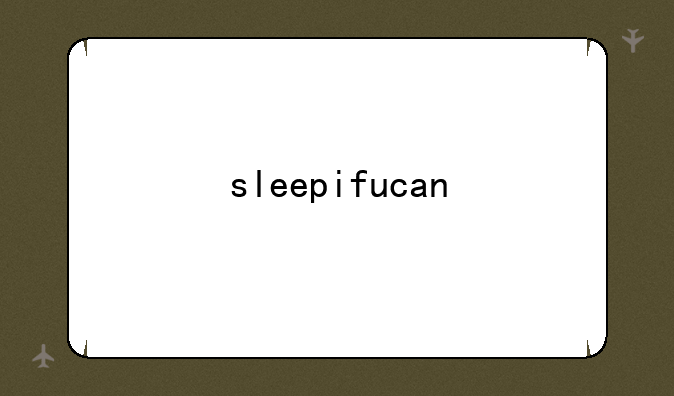 sleepifucan