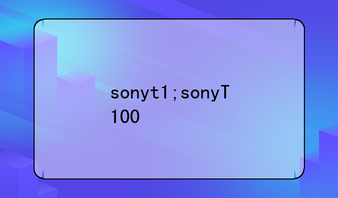 sonyt1;sonyT100