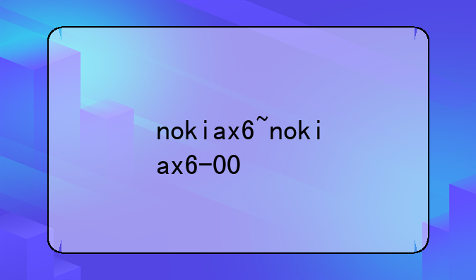 nokiax6~nokiax6-00
